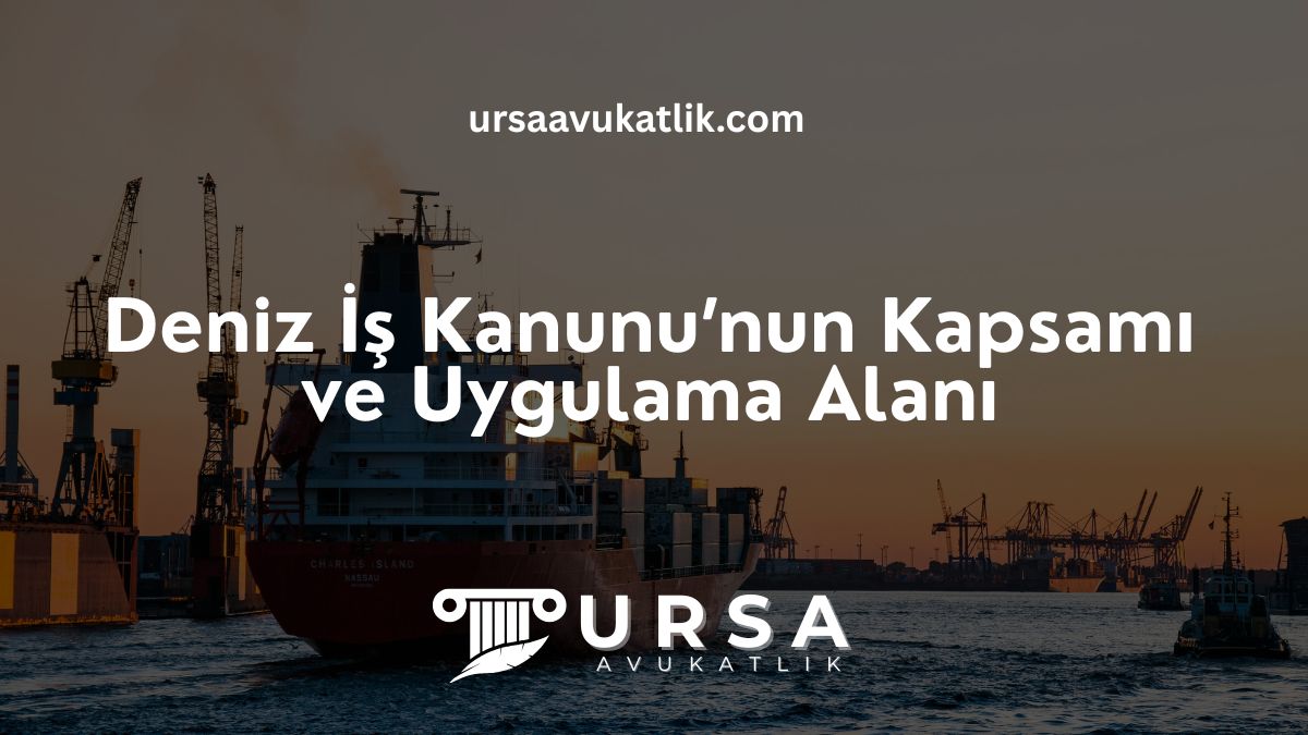 Deniz İş Kanunu’nun Kapsamı ve Uygulama Alanı