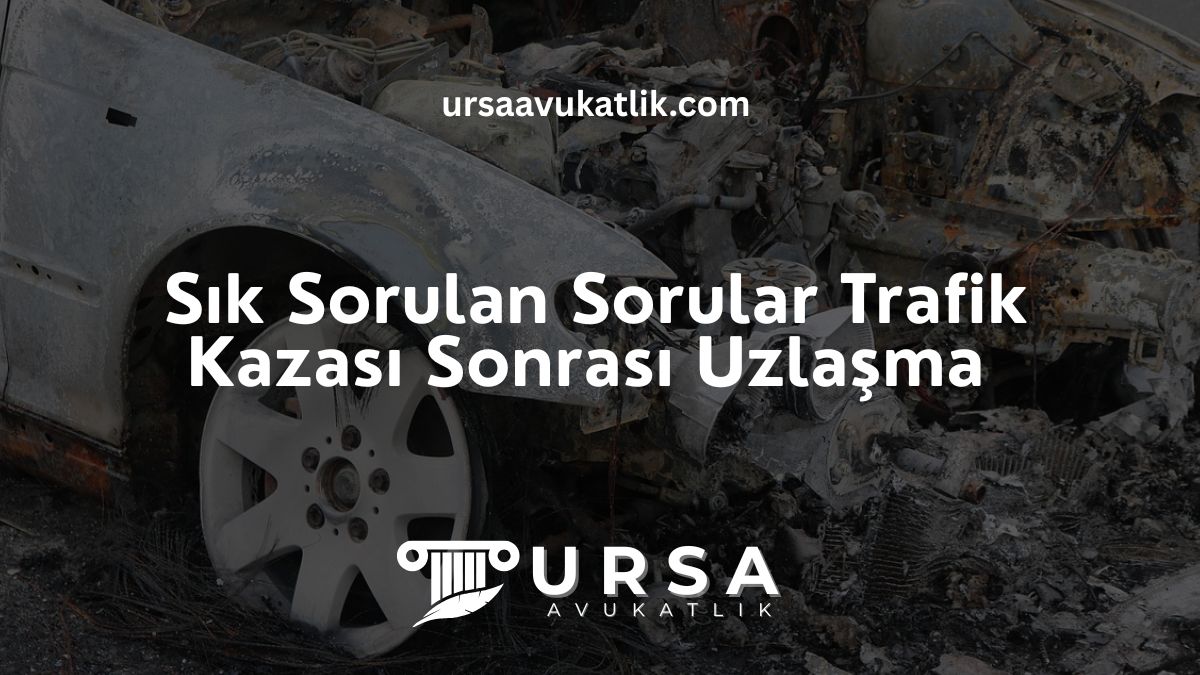 Sık Sorulan Sorular- Trafik Kazası Sonrası Uzlaşma