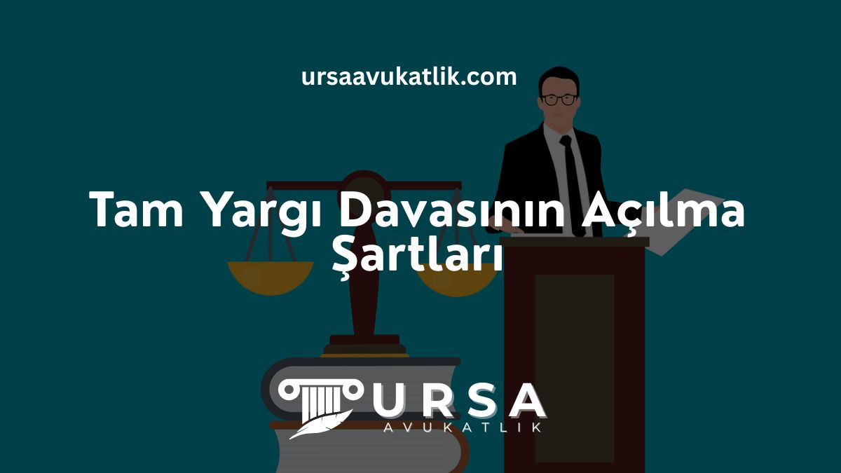 Tam Yargı Davasının Açılma Şartları