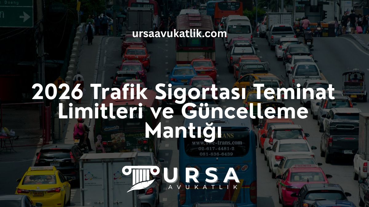 2026 Trafik Sigortası Teminat Limitleri ve Güncelleme Mantığı