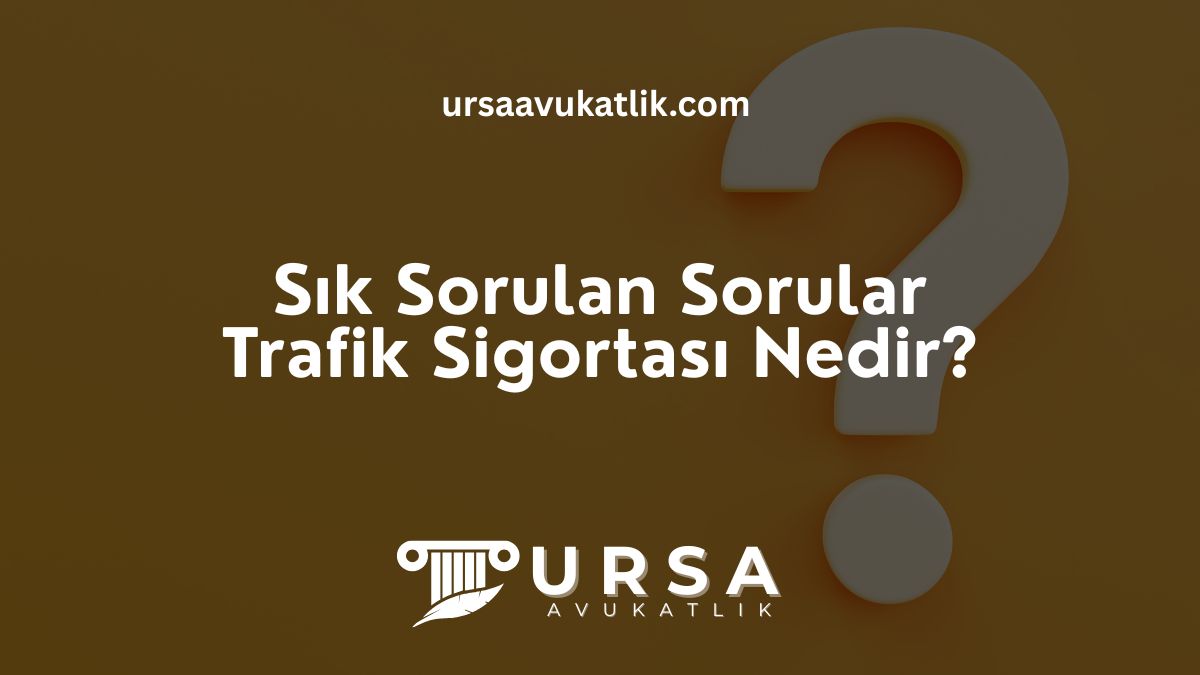 Sık Sorulan Sorular- Trafik Sigortası Nedir?