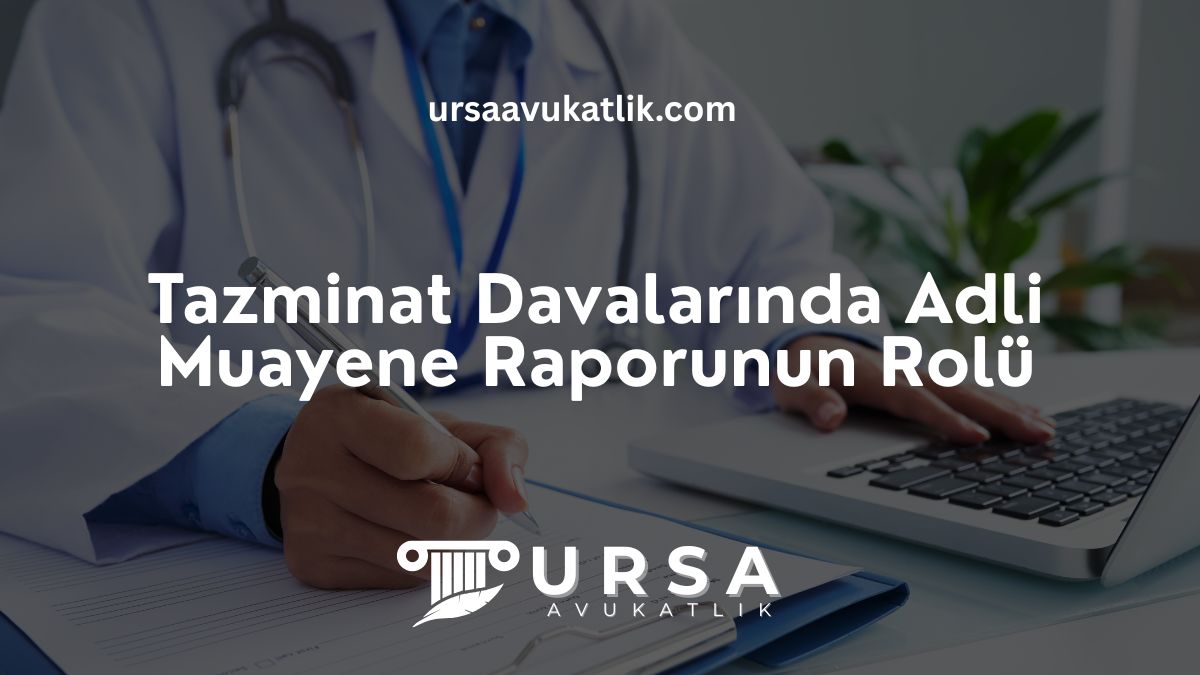 Tazminat Davalarında Adli Muayene Raporunun Rolü
